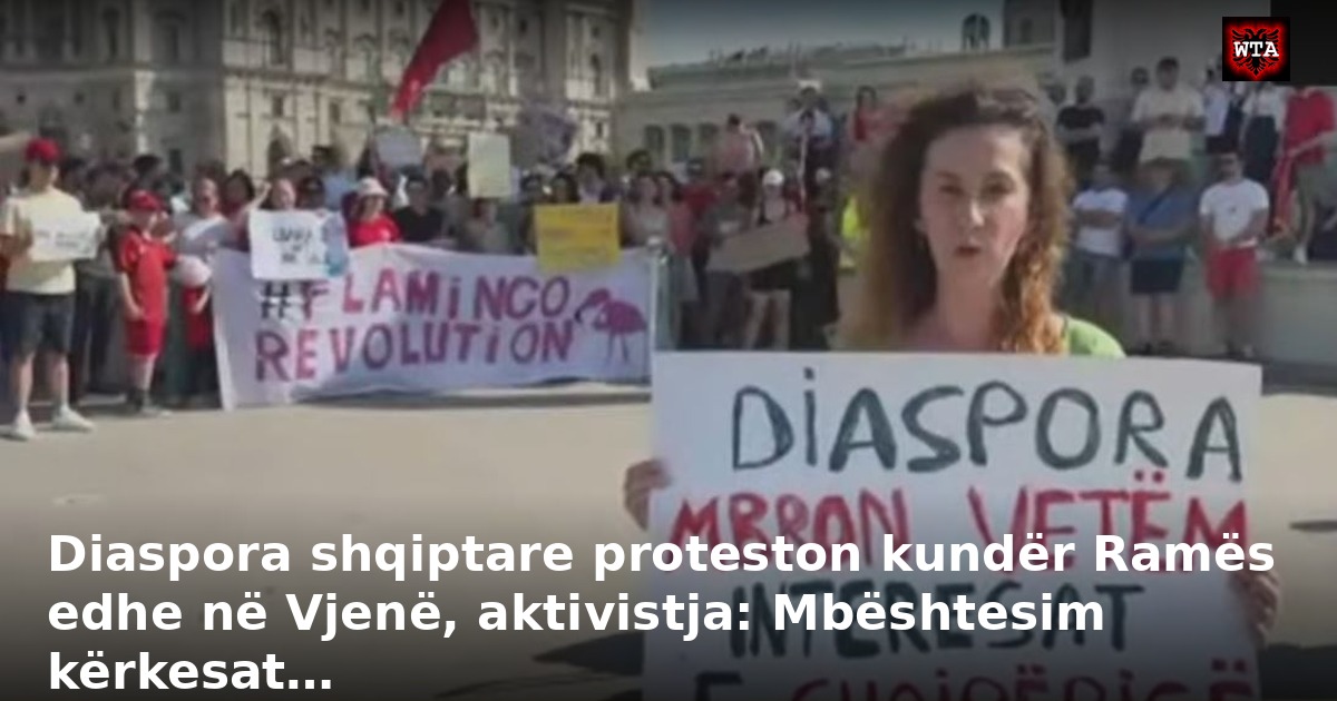 Diaspora shqiptare proteston kundër Ramës edhe në Vjenë, aktivistja: Mbështesim kërkesat…