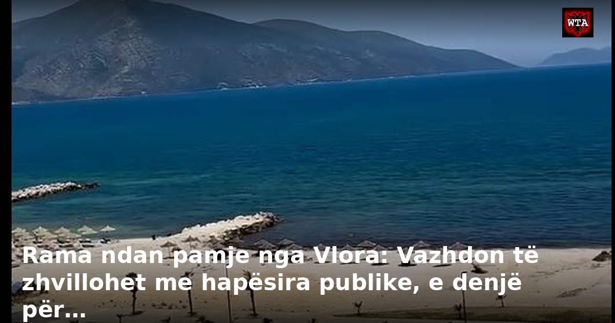 Rama ndan pamje nga Vlora: Vazhdon të zhvillohet me hapësira publike, e denjë për…