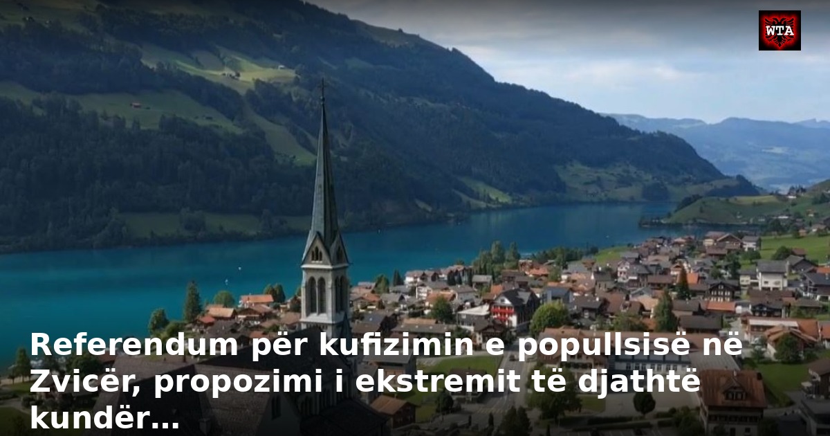 Referendum për kufizimin e popullsisë në Zvicër, propozimi i ekstremit të djathtë kundër…
