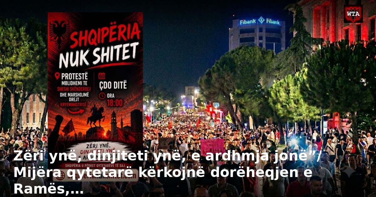 Zëri ynë, dinjiteti ynë, e ardhmja jonë”/ Mijëra qytetarë kërkojnë dorëheqjen e Ramës,…