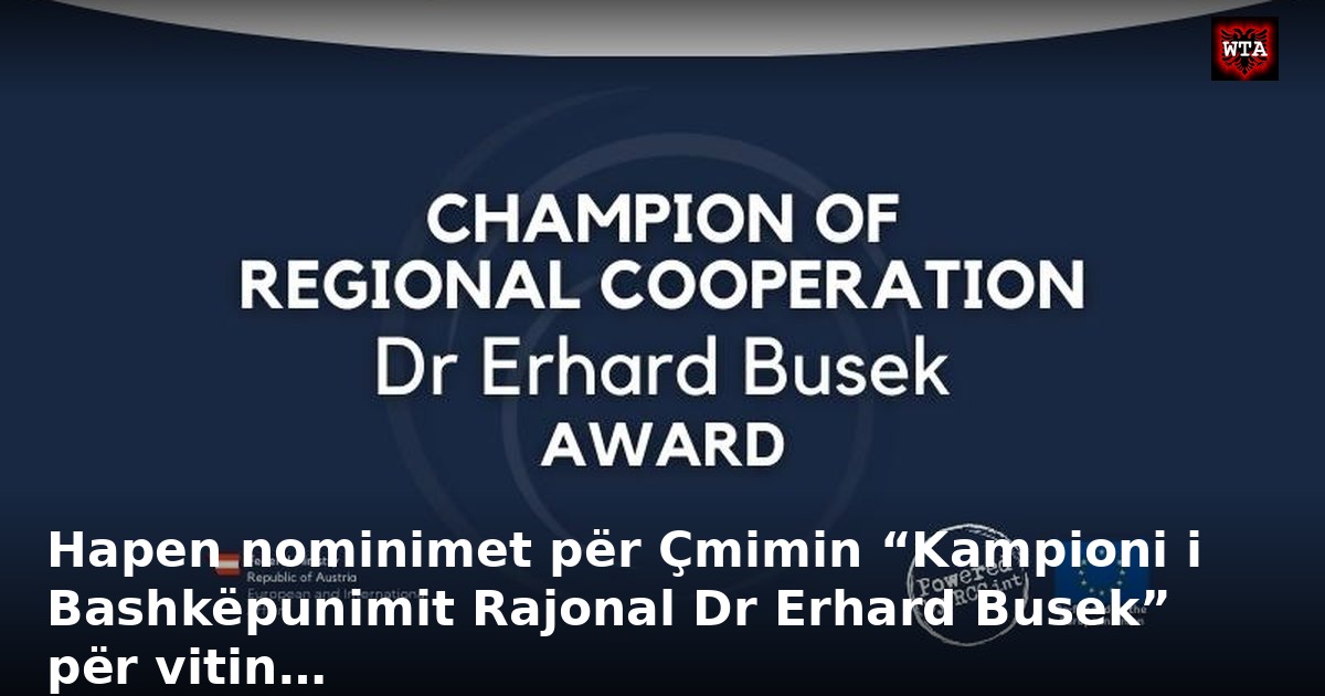 Hapen nominimet për Çmimin “Kampioni i Bashkëpunimit Rajonal Dr Erhard Busek” për vitin…