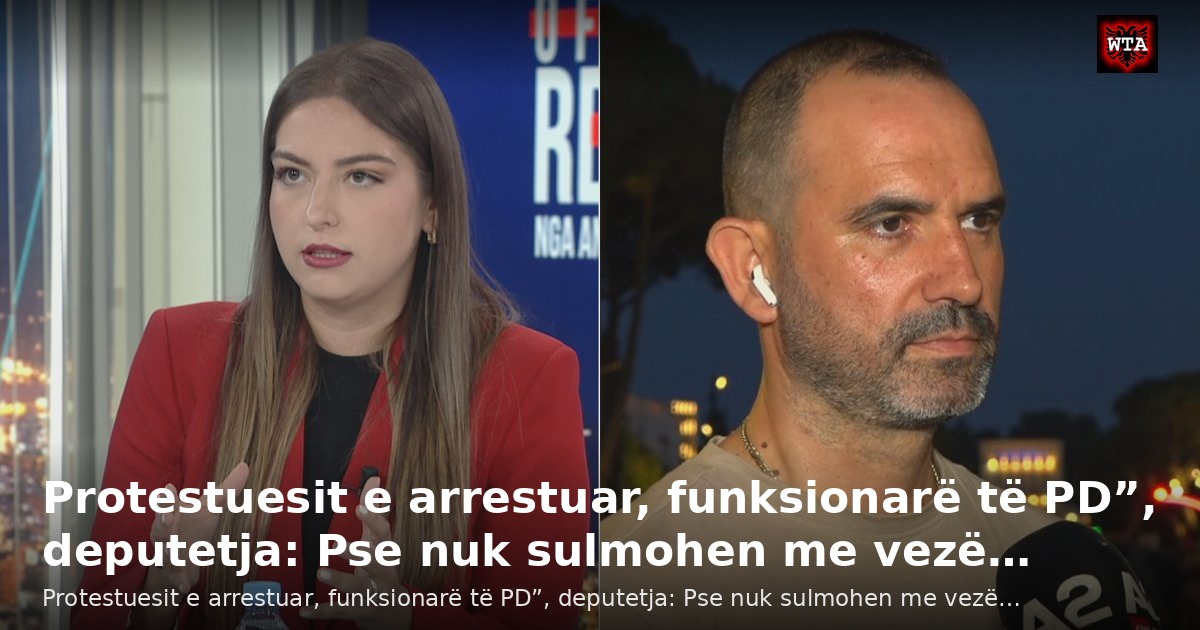 Protestuesit e arrestuar, funksionarë të PD”, deputetja: Pse nuk sulmohen me vezë…