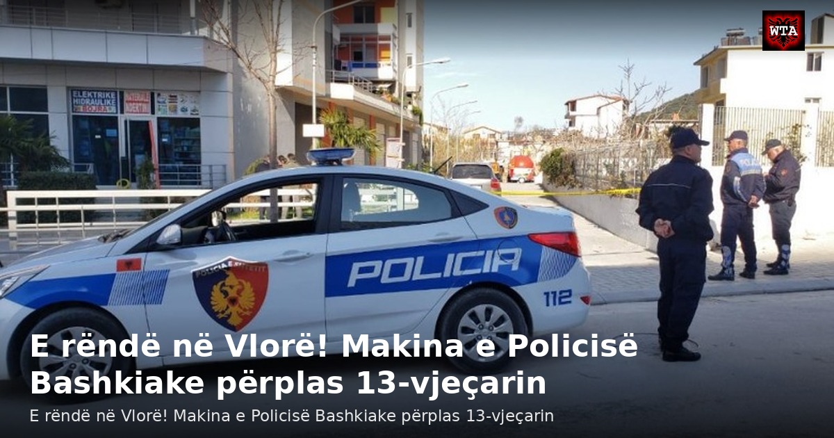 E rëndë në Vlorë! Makina e Policisë Bashkiake përplas 13-vjeçarin