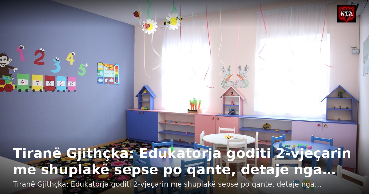 Tiranë Gjithçka: Edukatorja goditi 2-vjeçarin me shuplakë sepse po qante, detaje nga…