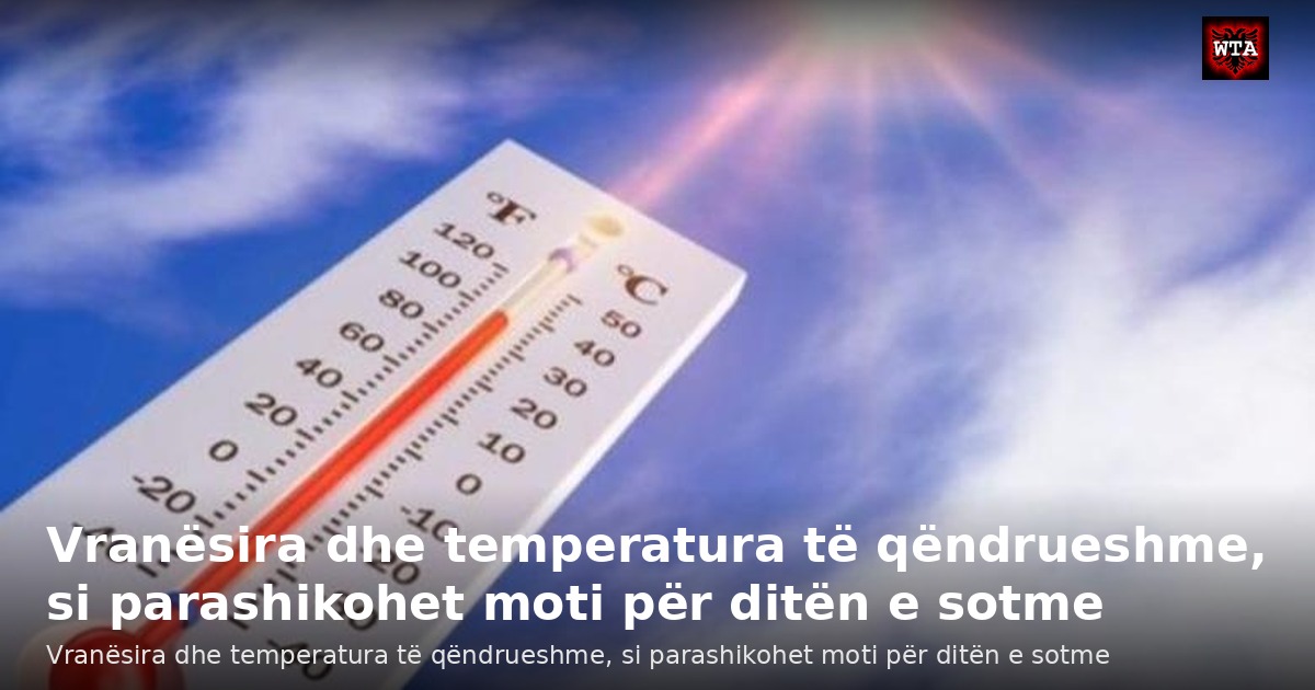 Vranësira dhe temperatura të qëndrueshme, si parashikohet moti për ditën e sotme