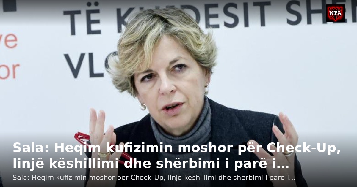 Sala: Heqim kufizimin moshor për Check-Up, linjë këshillimi dhe shërbimi i parë i…