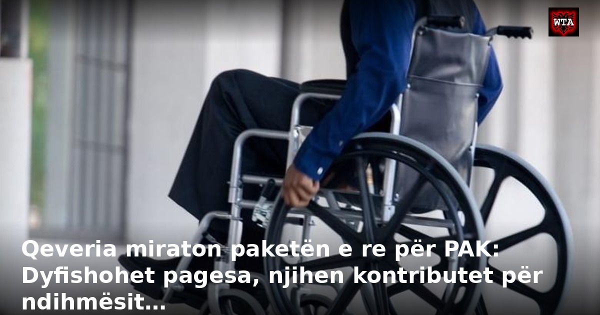 Qeveria miraton paketën e re për PAK: Dyfishohet pagesa, njihen kontributet për ndihmësit…