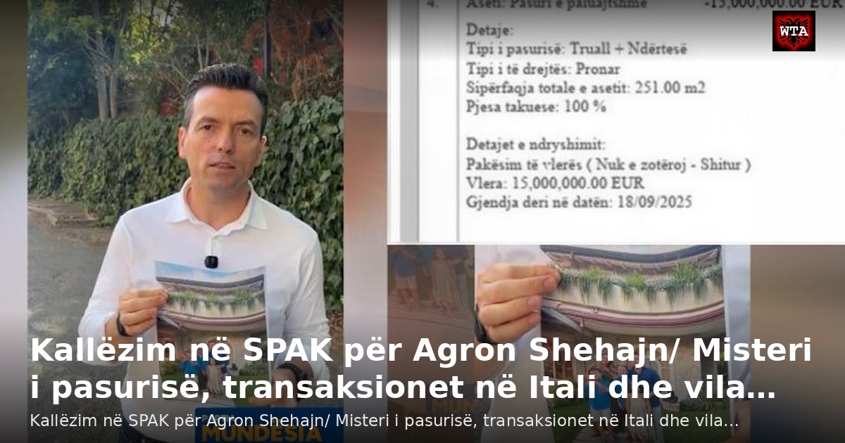Kallëzim në SPAK për Agron Shehajn/ Misteri i pasurisë, transaksionet në Itali dhe vila…