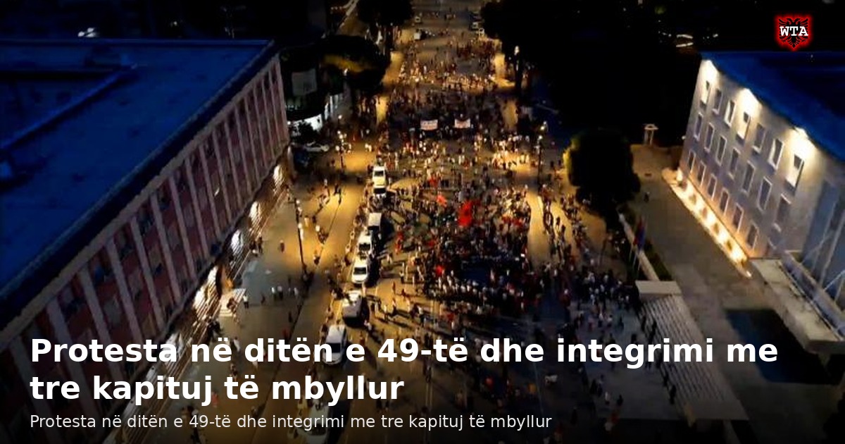 Protesta në ditën e 49-të dhe integrimi me tre kapituj të mbyllur