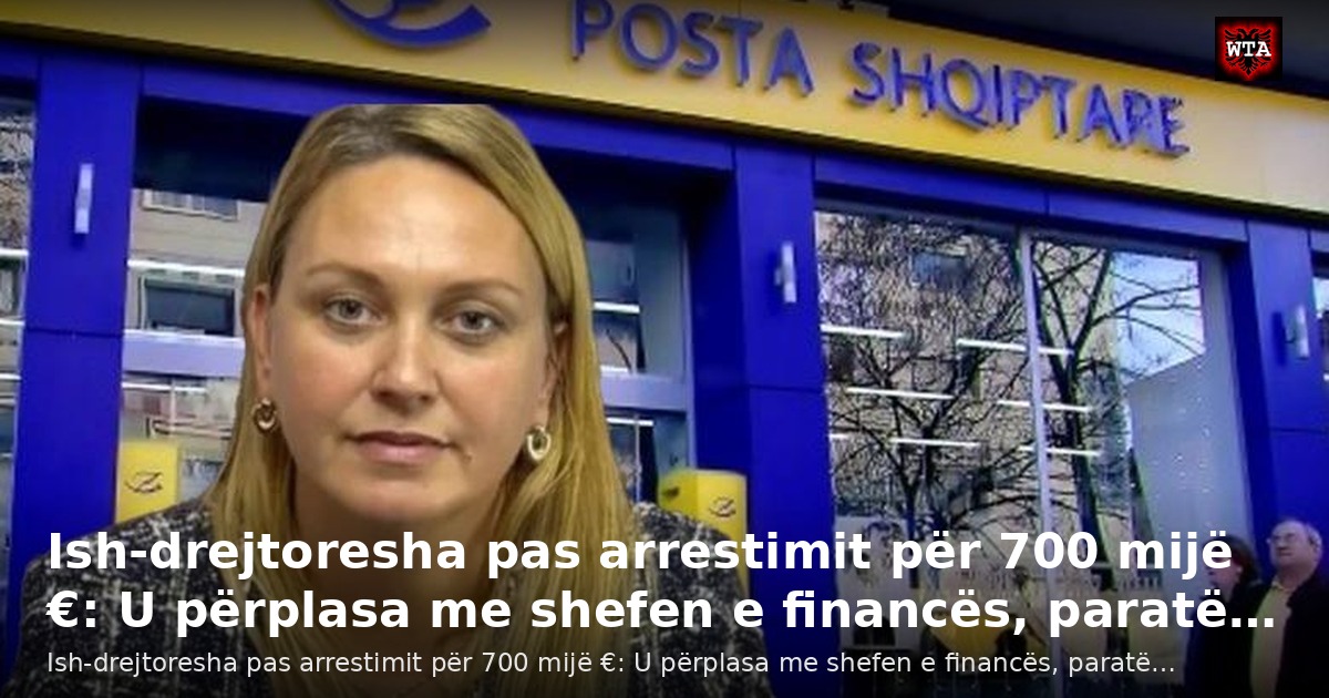 Ish-drejtoresha pas arrestimit për 700 mijë €: U përplasa me shefen e financës, paratë…