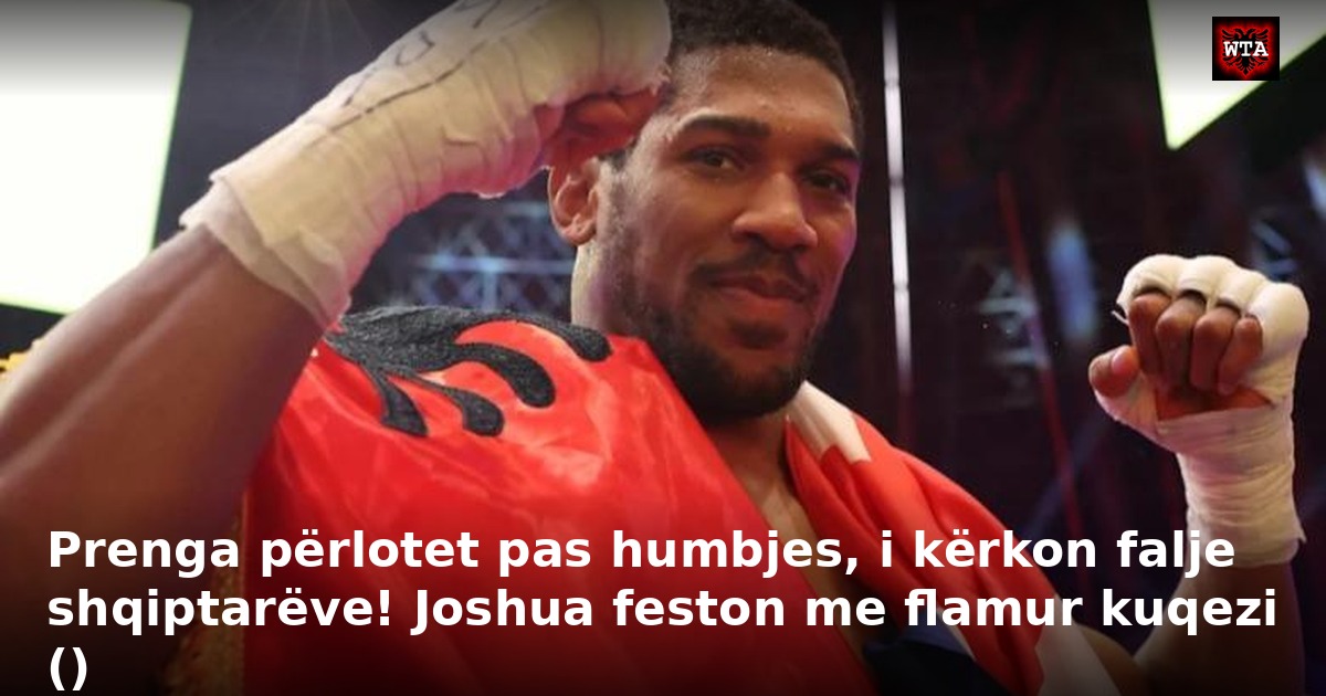 Prenga përlotet pas humbjes, i kërkon falje shqiptarëve! Joshua feston me flamur kuqezi ()