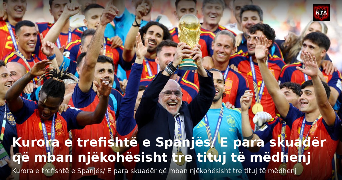 Kurora e trefishtë e Spanjës/ E para skuadër që mban njëkohësisht tre tituj të mëdhenj