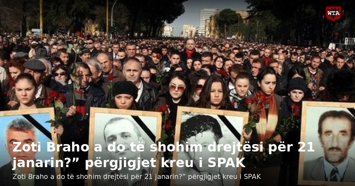 Zoti Braho a do të shohim drejtësi për 21 janarin?” përgjigjet kreu i SPAK