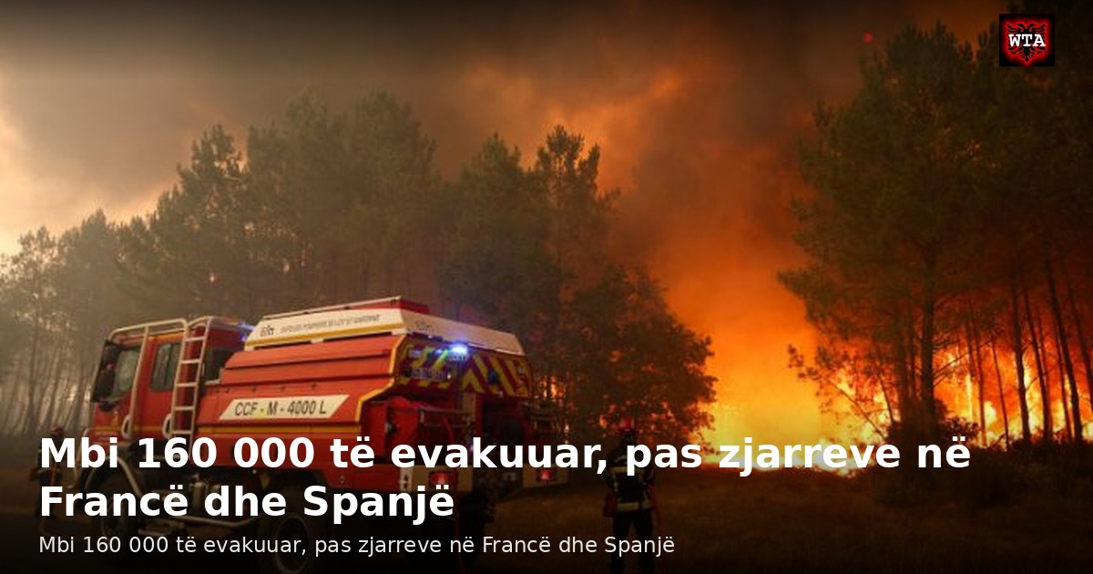 Mbi 160 000 të evakuuar, pas zjarreve në Francë dhe Spanjë