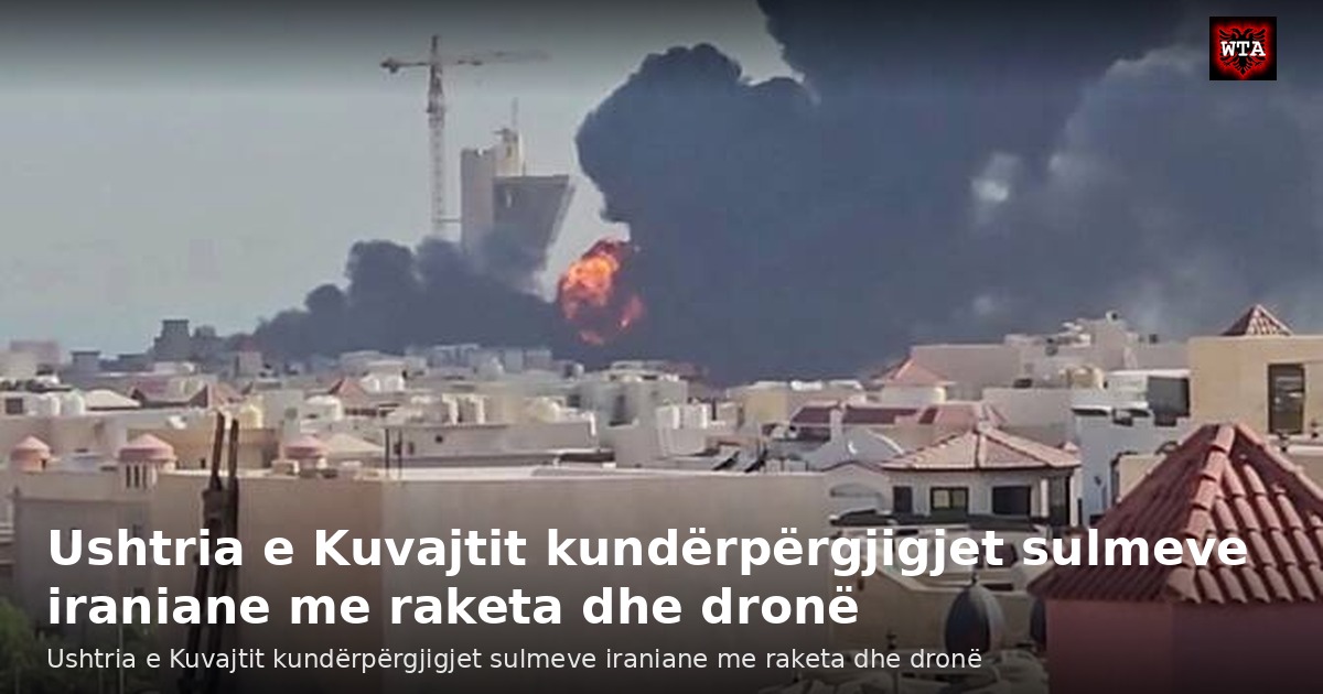 Ushtria e Kuvajtit kundërpërgjigjet sulmeve iraniane me raketa dhe dronë