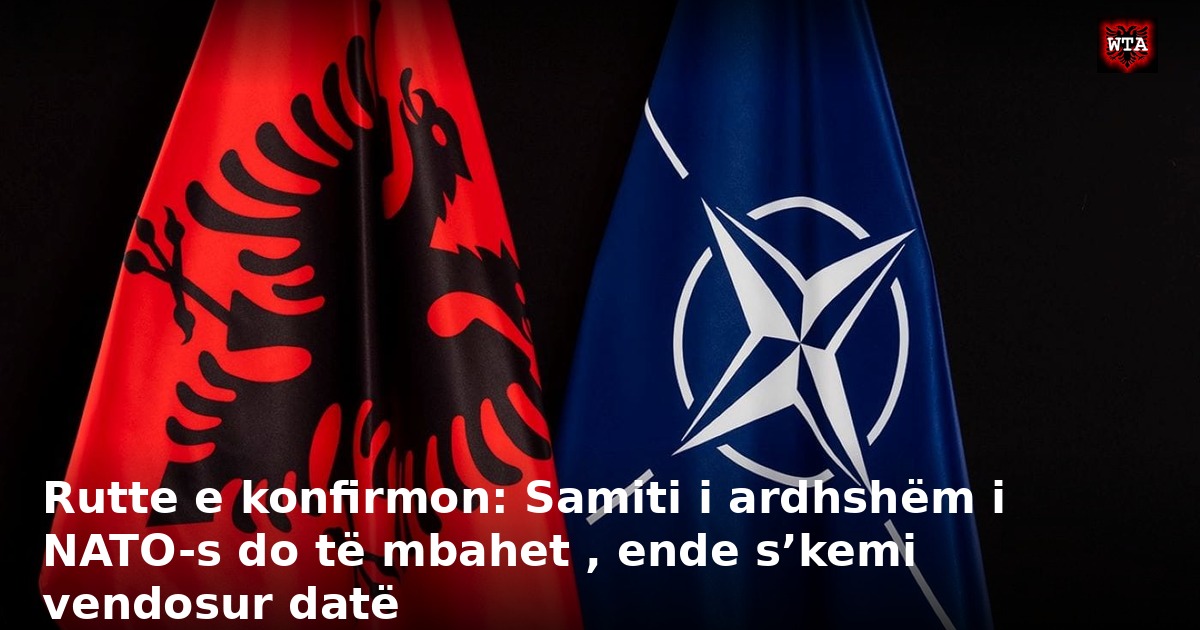 Rutte e konfirmon: Samiti i ardhshëm i NATO-s do të mbahet , ende s’kemi vendosur datë