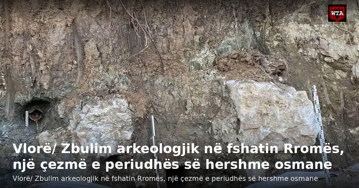 Vlorë/ Zbulim arkeologjik në fshatin Rromës, një çezmë e periudhës së hershme osmane