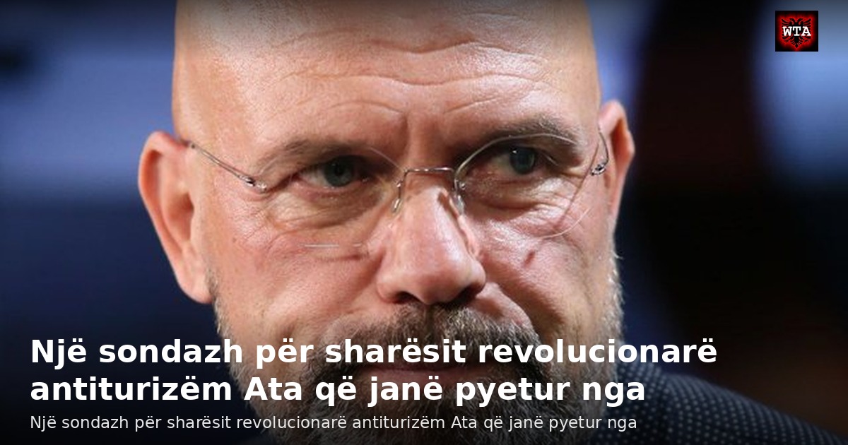 Një sondazh për sharësit revolucionarë antiturizëm Ata që janë pyetur nga