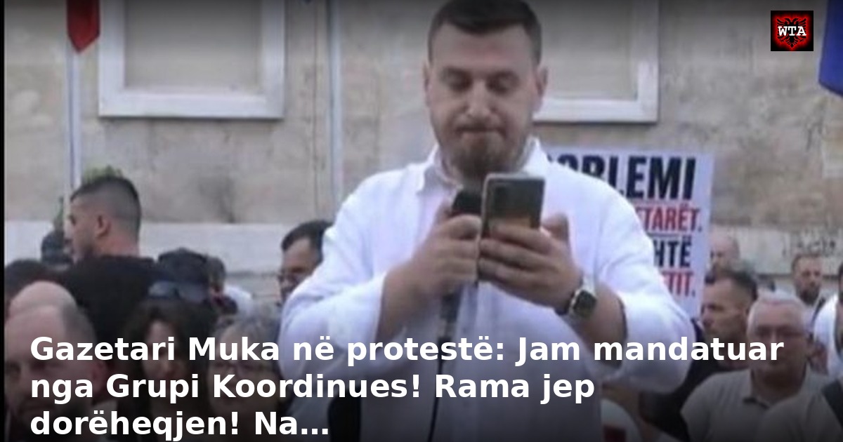 Gazetari Muka në protestë: Jam mandatuar nga Grupi Koordinues! Rama jep dorëheqjen! Na…