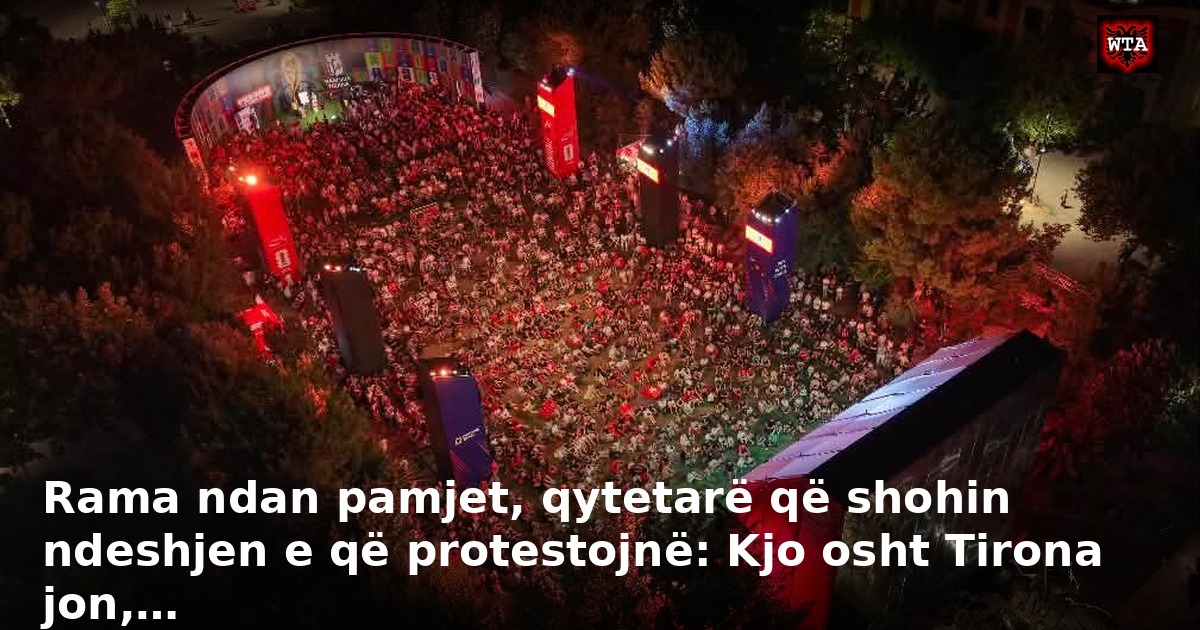 Rama ndan pamjet, qytetarë që shohin ndeshjen e që protestojnë: Kjo osht Tirona jon,…