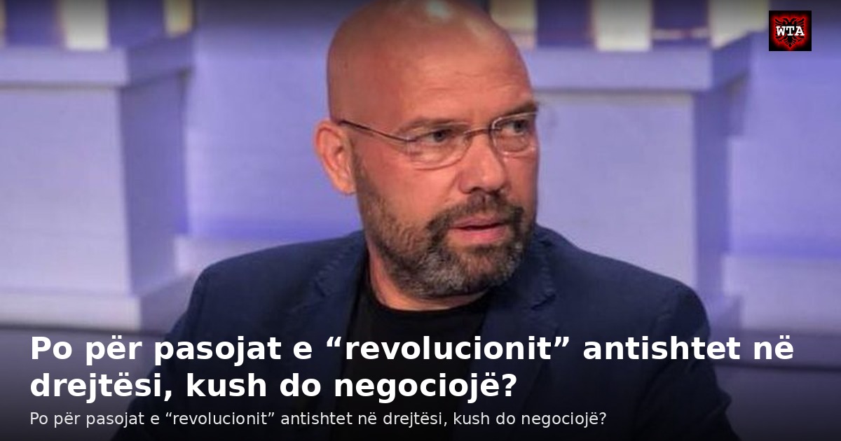 Po për pasojat e “revolucionit” antishtet në drejtësi, kush do negociojë?