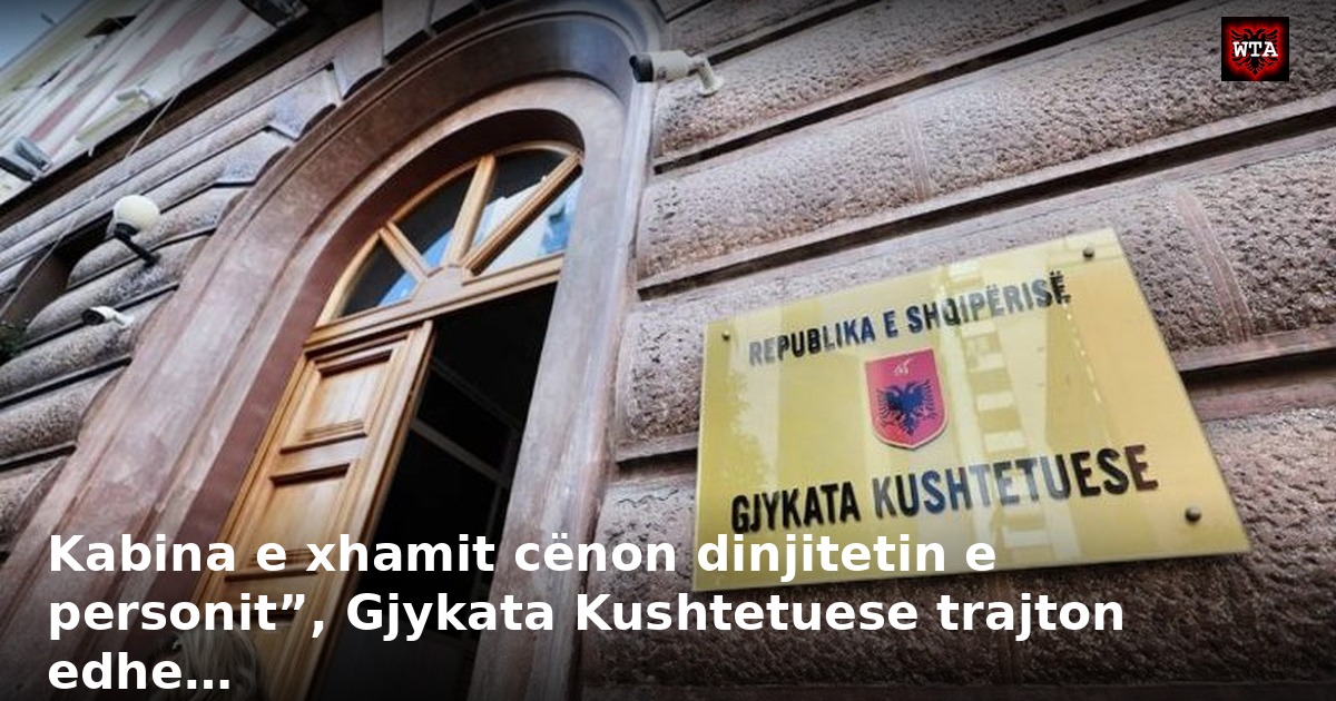 Kabina e xhamit cënon dinjitetin e personit”, Gjykata Kushtetuese trajton edhe…