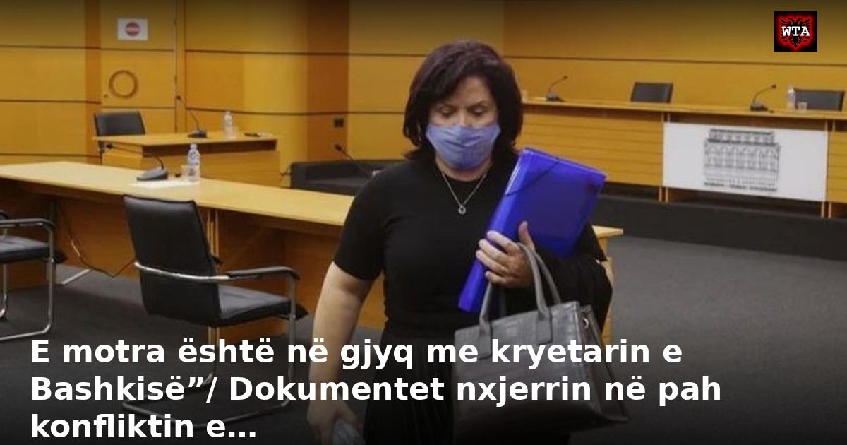 E motra është në gjyq me kryetarin e Bashkisë”/ Dokumentet nxjerrin në pah konfliktin e…