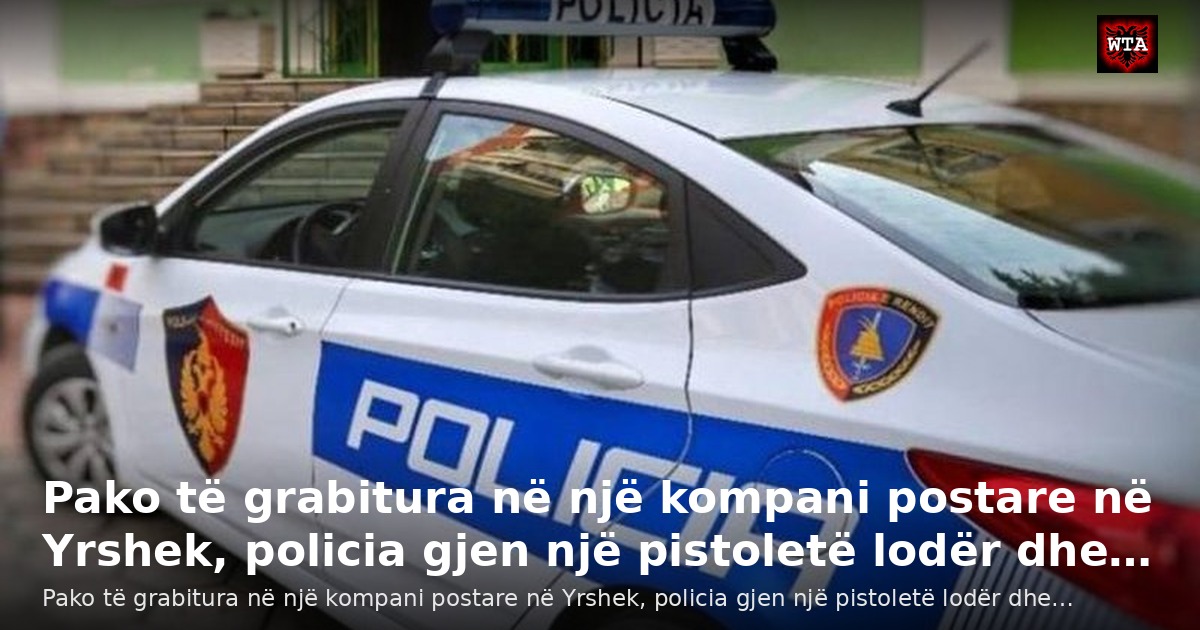 Pako të grabitura në një kompani postare në Yrshek, policia gjen një pistoletë lodër dhe…