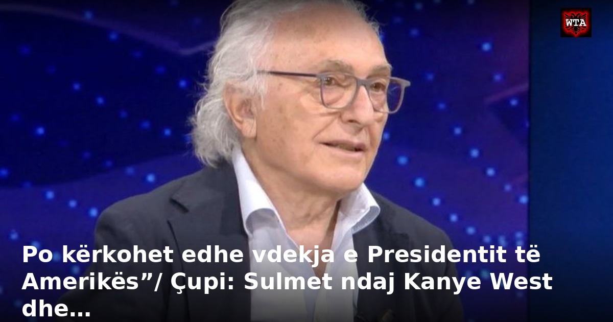 Po kërkohet edhe vdekja e Presidentit të Amerikës”/ Çupi: Sulmet ndaj Kanye West dhe…