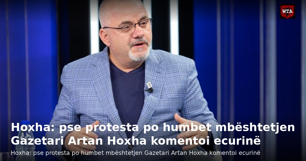 Hoxha: pse protesta po humbet mbështetjen Gazetari Artan Hoxha komentoi ecurinë