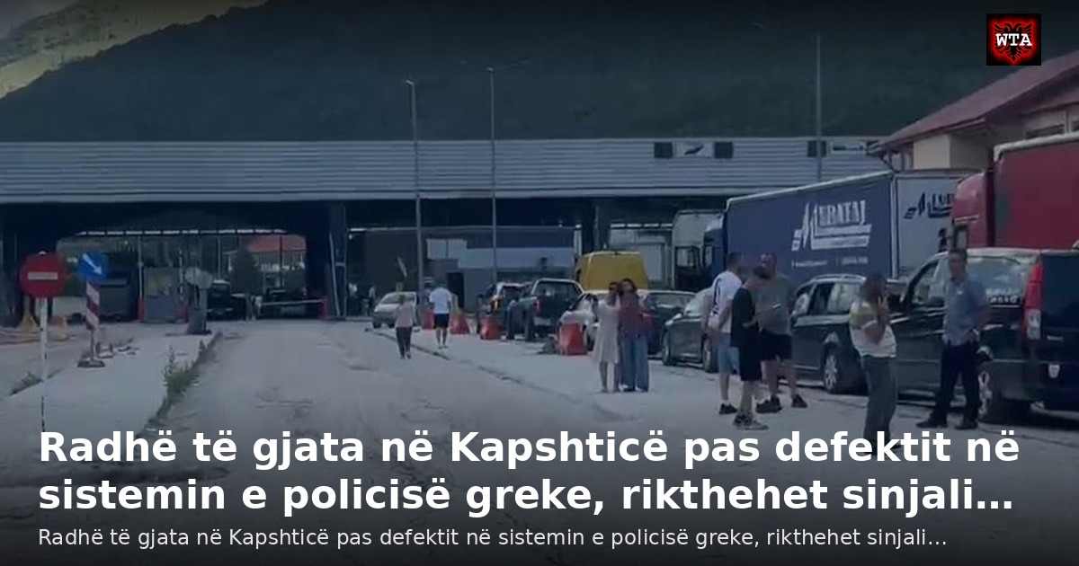 Radhë të gjata në Kapshticë pas defektit në sistemin e policisë greke, rikthehet sinjali…