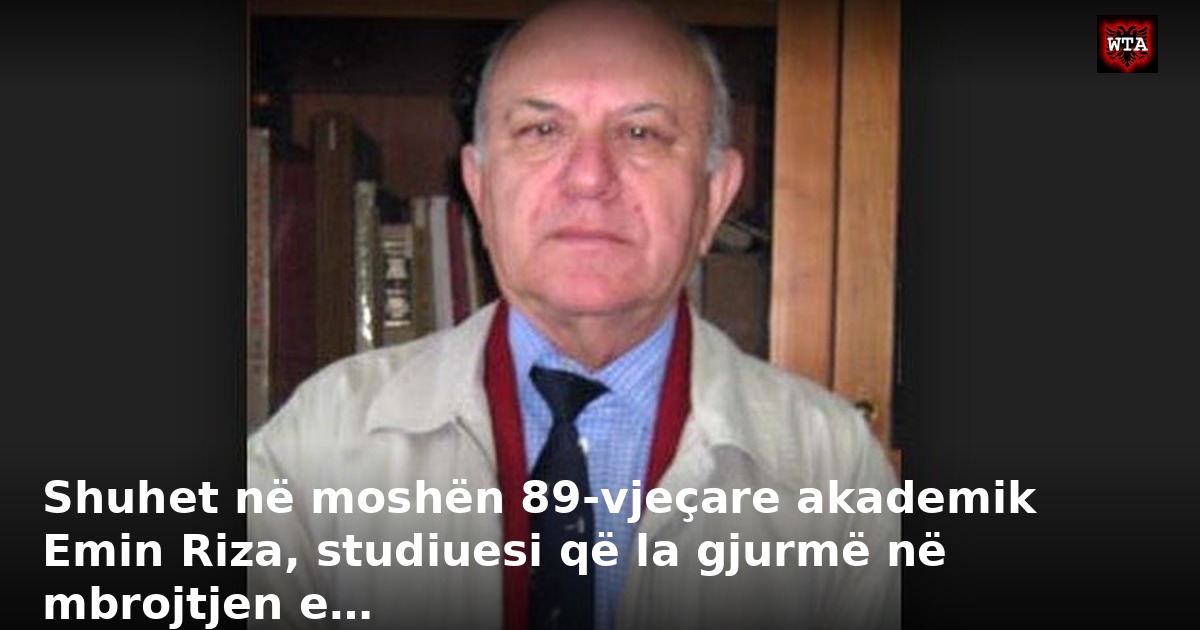 Shuhet në moshën 89-vjeçare akademik Emin Riza, studiuesi që la gjurmë në mbrojtjen e…
