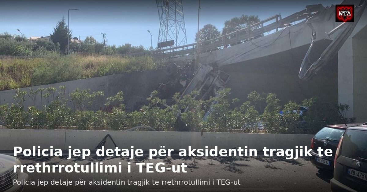 Policia jep detaje për aksidentin tragjik te rrethrrotullimi i TEG-ut