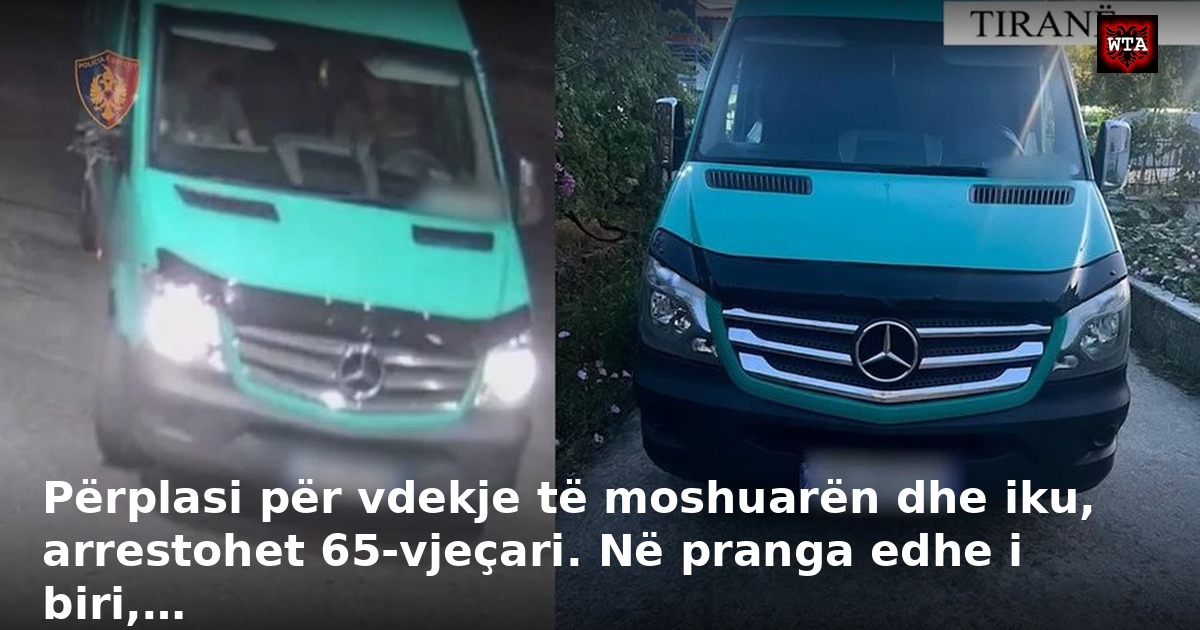 Përplasi për vdekje të moshuarën dhe iku, arrestohet 65-vjeçari. Në pranga edhe i biri,…