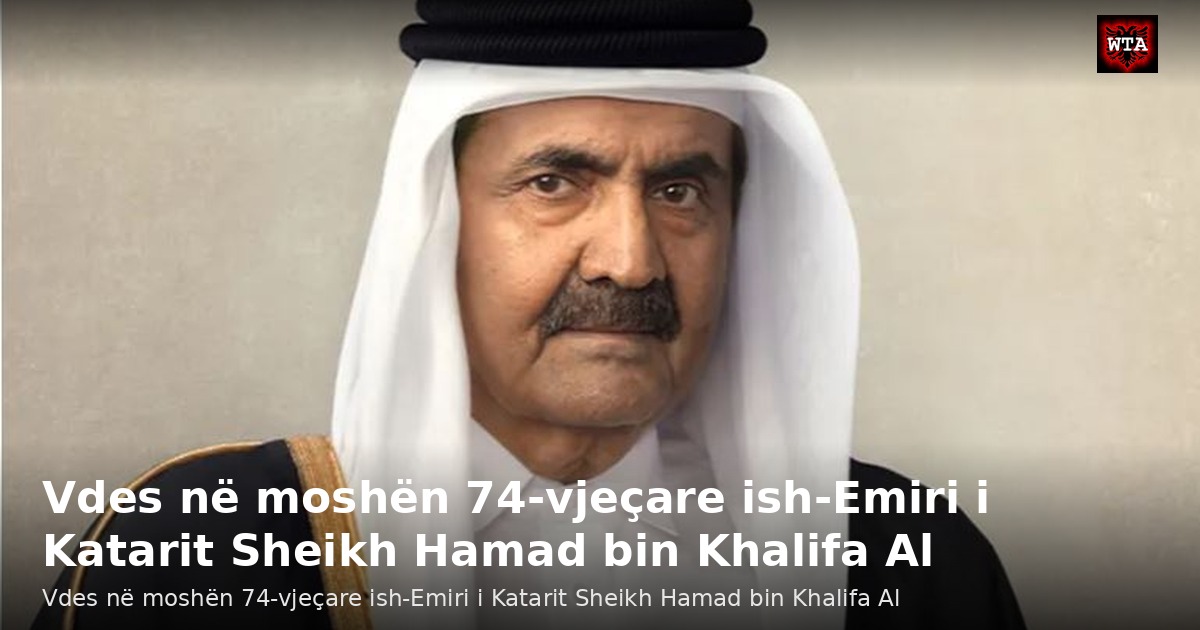 Vdes në moshën 74-vjeçare ish-Emiri i Katarit Sheikh Hamad bin Khalifa Al