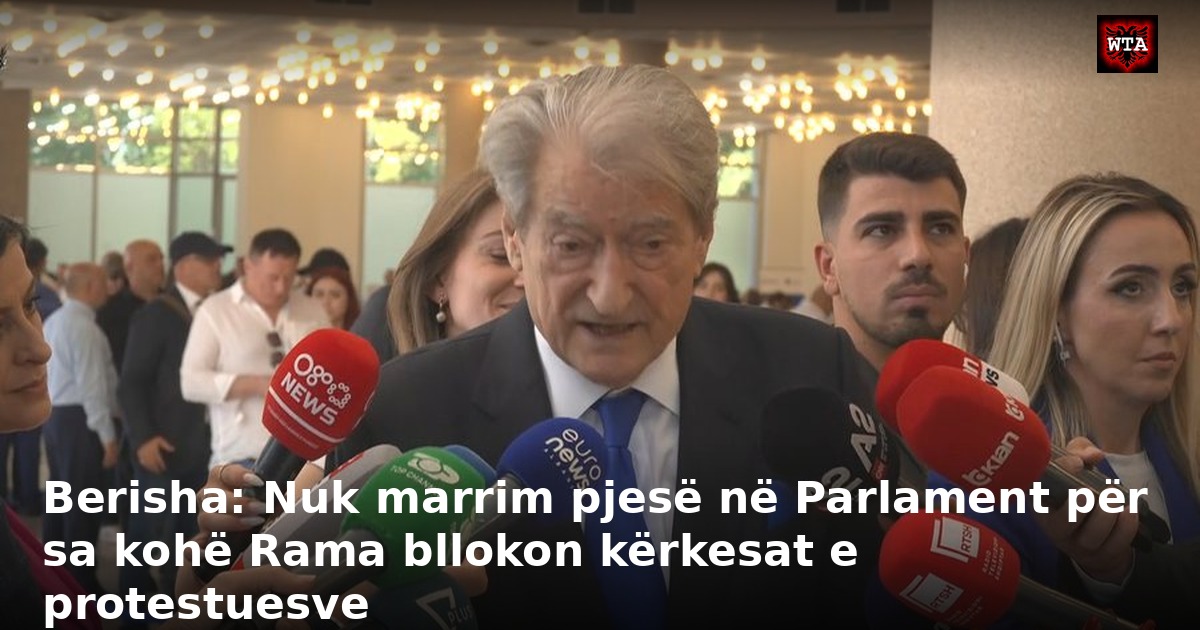 Berisha: Nuk marrim pjesë në Parlament për sa kohë Rama bllokon kërkesat e protestuesve