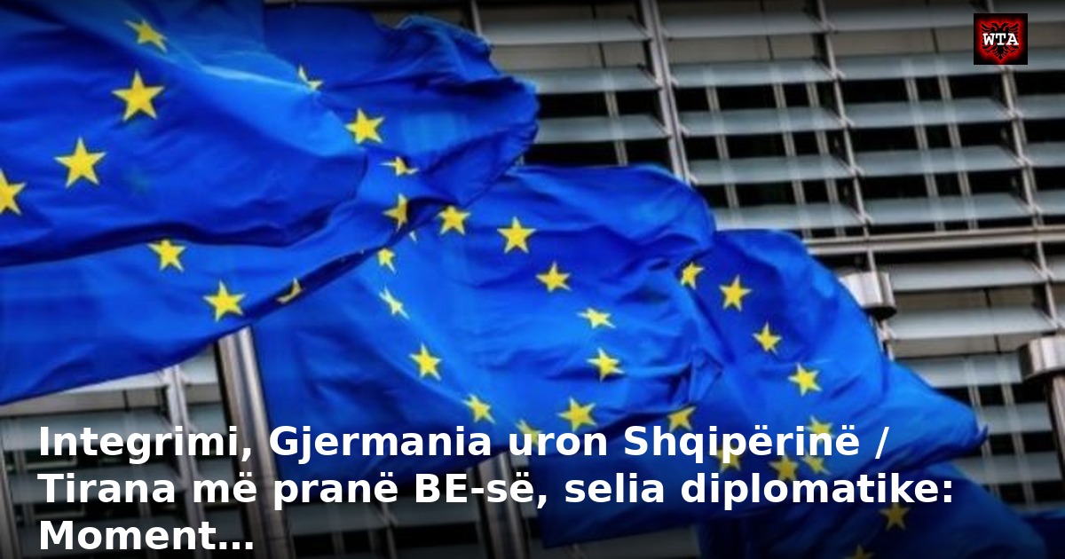 Integrimi, Gjermania uron Shqipërinë / Tirana më pranë BE-së, selia diplomatike: Moment…