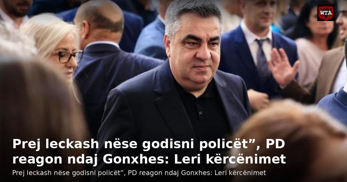 Prej leckash nëse godisni policët”, PD reagon ndaj Gonxhes: Leri kërcënimet