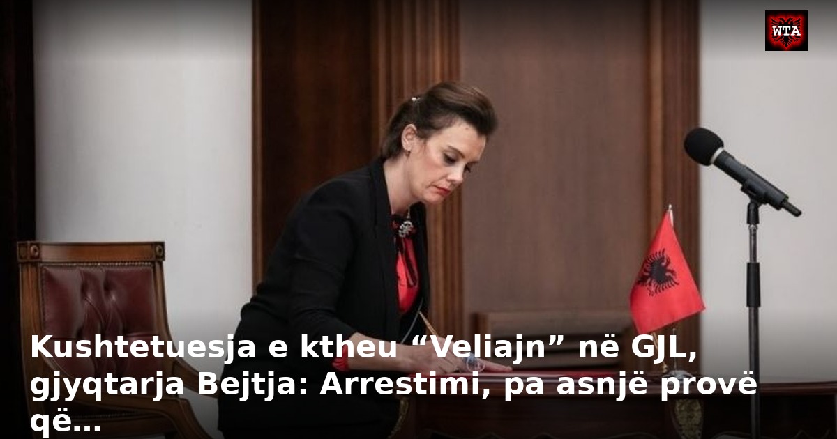 Kushtetuesja e ktheu “Veliajn” në GJL, gjyqtarja Bejtja: Arrestimi, pa asnjë provë që…
