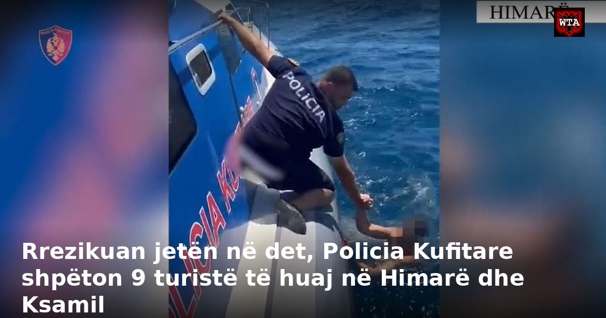 Rrezikuan jetën në det, Policia Kufitare shpëton 9 turistë të huaj në Himarë dhe Ksamil