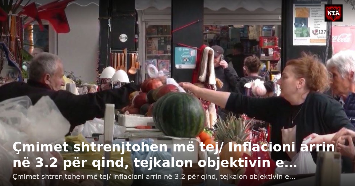 Çmimet shtrenjtohen më tej/ Inflacioni arrin në 3.2 për qind, tejkalon objektivin e…