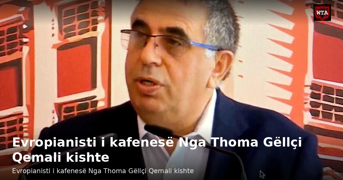 Evropianisti i kafenesë Nga Thoma Gëllçi Qemali kishte
