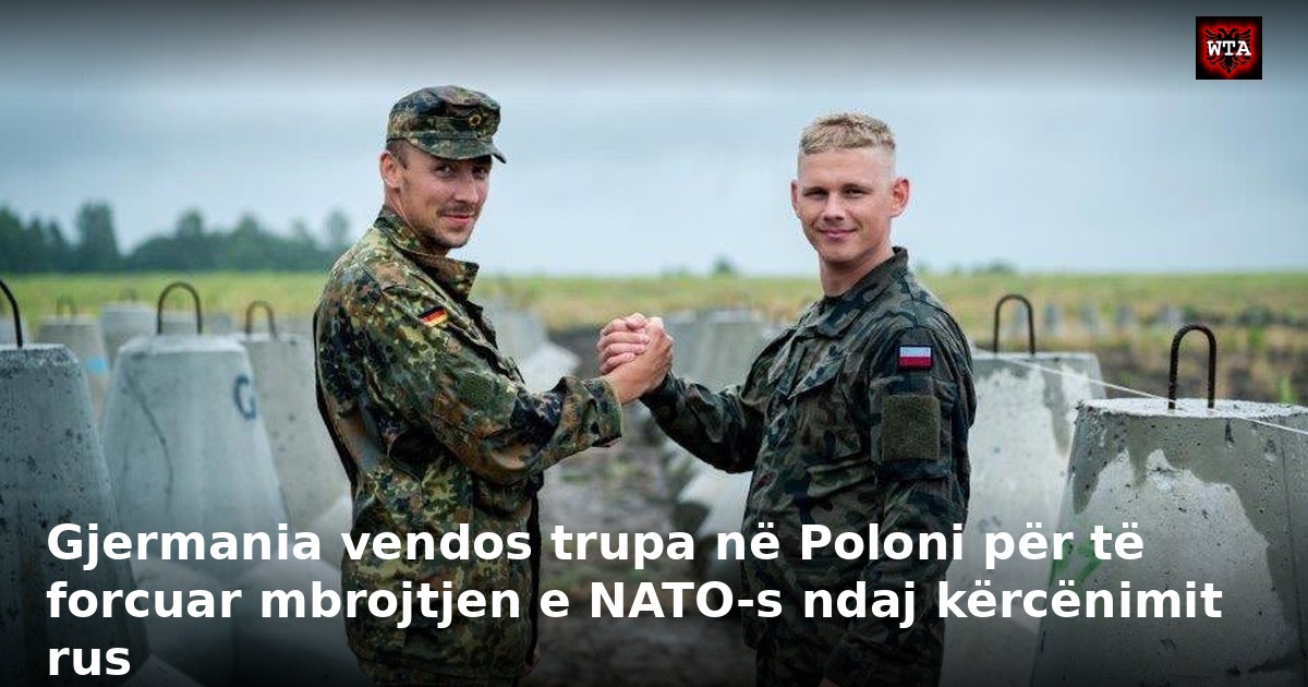 Gjermania vendos trupa në Poloni për të forcuar mbrojtjen e NATO-s ndaj kërcënimit rus