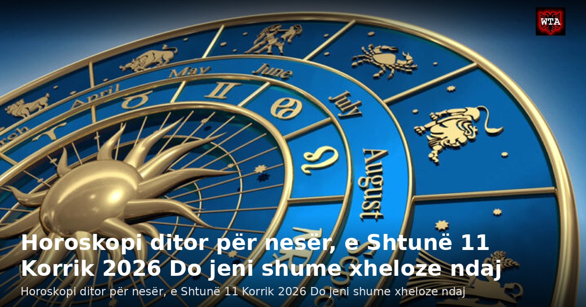 Horoskopi ditor për nesër, e Shtunë 11 Korrik 2026 Do jeni shume xheloze ndaj
