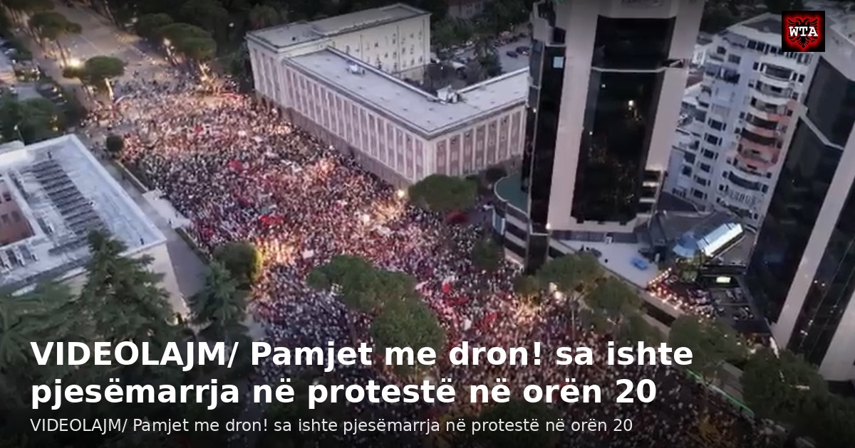 VIDEOLAJM/ Pamjet me dron! sa ishte pjesëmarrja në protestë në orën 20