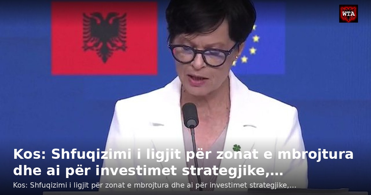 Kos: Shfuqizimi i ligjit për zonat e mbrojtura dhe ai për investimet strategjike,…
