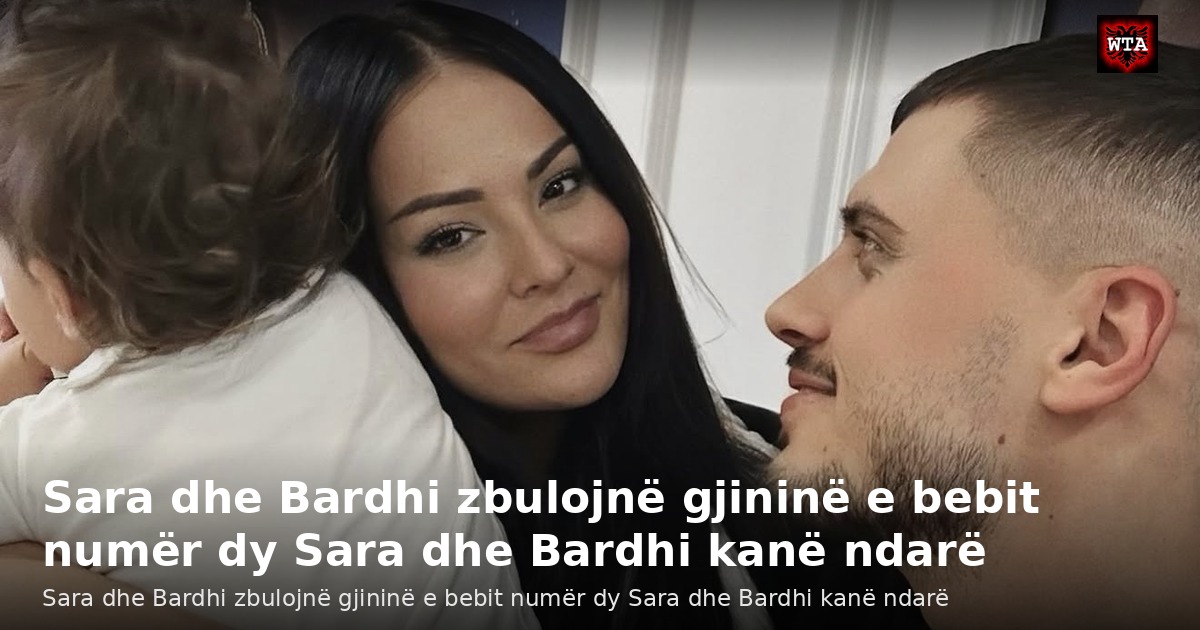 Sara dhe Bardhi zbulojnë gjininë e bebit numër dy Sara dhe Bardhi kanë ndarë