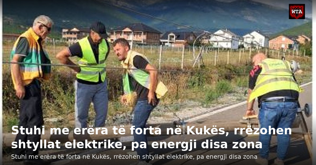 Stuhi me erëra të forta në Kukës, rrëzohen shtyllat elektrike, pa energji disa zona