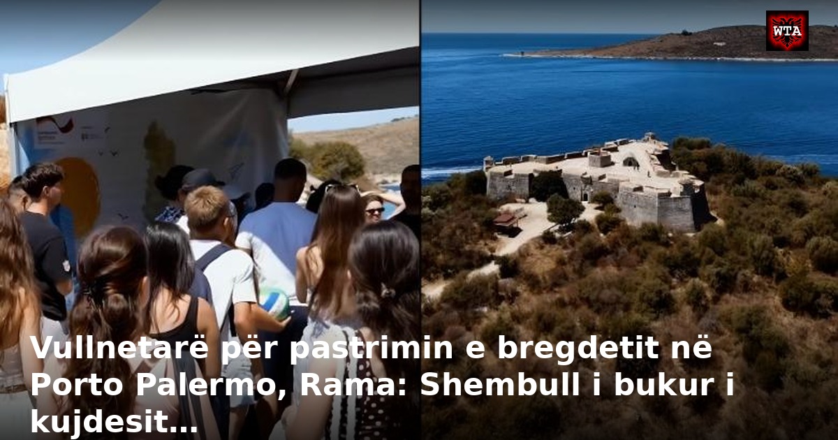 Vullnetarë për pastrimin e bregdetit në Porto Palermo, Rama: Shembull i bukur i kujdesit…