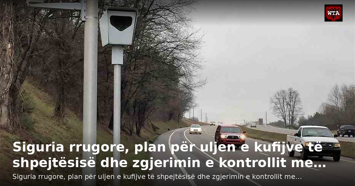 Siguria rrugore, plan për uljen e kufijve të shpejtësisë dhe zgjerimin e kontrollit me…